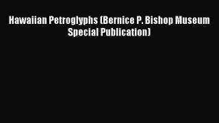 Read Hawaiian Petroglyphs (Bernice P. Bishop Museum Special Publication) Ebook Free