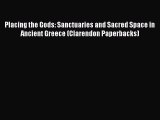 Read Placing the Gods: Sanctuaries and Sacred Space in Ancient Greece (Clarendon Paperbacks)