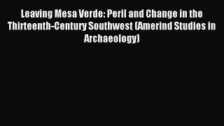 Read Leaving Mesa Verde: Peril and Change in the Thirteenth-Century Southwest (Amerind Studies