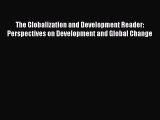 Read The Globalization and Development Reader: Perspectives on Development and Global Change