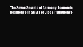Read The Seven Secrets of Germany: Economic Resilience in an Era of Global Turbulence Ebook