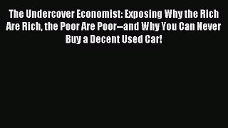 Read The Undercover Economist: Exposing Why the Rich Are Rich the Poor Are Poor--and Why You