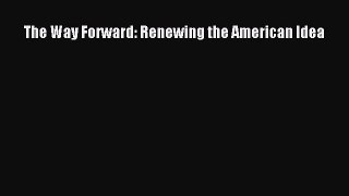 Read The Way Forward: Renewing the American Idea Ebook Free