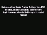 Download Mother's Advice Books: Printed Writings 1641-1700: Series II Part One Volume 3 (Early