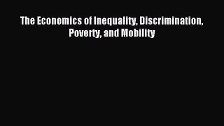 Read The Economics of Inequality Discrimination Poverty and Mobility Ebook Free