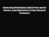 Read Conversing with Antiquity: English Poets and the Classics from Shakespeare to Pope (Classical