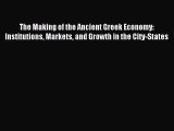 Read The Making of the Ancient Greek Economy: Institutions Markets and Growth in the City-States