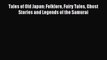 Download Tales of Old Japan: Folklore Fairy Tales Ghost Stories and Legends of the Samurai