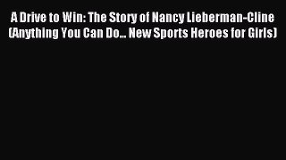 Read A Drive to Win: The Story of Nancy Lieberman-Cline (Anything You Can Do... New Sports