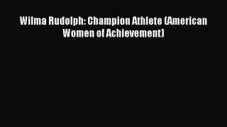 Download Wilma Rudolph: Champion Athlete (American Women of Achievement) PDF Free