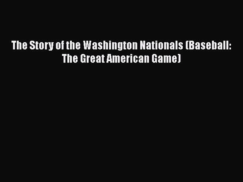 Read The Story of the Washington Nationals (Baseball: The Great American Game) Ebook Free