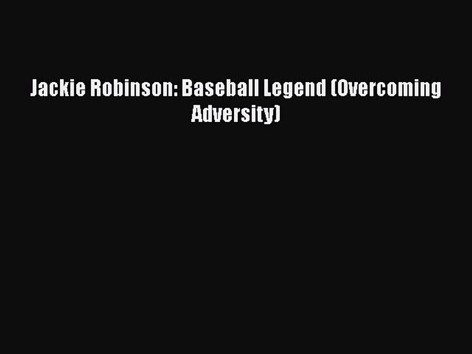 Download Jackie Robinson: Baseball Legend (Overcoming Adversity) Ebook Free