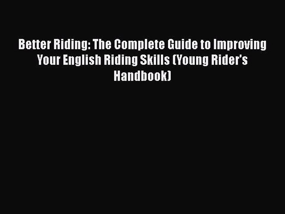 Read Better Riding: The Complete Guide to Improving Your English Riding Skills (Young Rider's