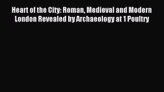 Read Heart of the City: Roman Medieval and Modern London Revealed by Archaeology at 1 Poultry