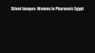 Download Silent Images: Women in Pharaonic Egypt Ebook Online