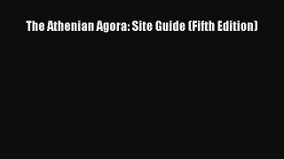 Download The Athenian Agora: Site Guide (Fifth Edition) PDF Online