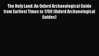 Read The Holy Land: An Oxford Archaeological Guide from Earliest Times to 1700 (Oxford Archaeological