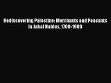 Read Rediscovering Palestine: Merchants and Peasants in Jabal Nablus 1700-1900 Ebook Free