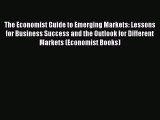 Read The Economist Guide to Emerging Markets: Lessons for Business Success and the Outlook