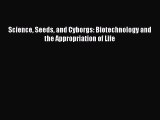 [PDF] Science Seeds and Cyborgs: Biotechnology and the Appropriation of Life Read Full Ebook