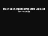 PDF Import Export: Importing From China  Easily and Successfully  EBook