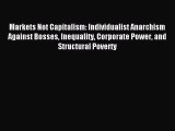 Read Markets Not Capitalism: Individualist Anarchism Against Bosses Inequality Corporate Power