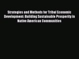 Download Strategies and Methods for Tribal Economic Development: Building Sustainable Prosperity