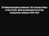 PDF The Manila-Acapulco Galleons: The Treasure Ships of the Pacific: With an Annotated List
