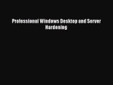 Read Professional Windows Desktop and Server Hardening Ebook Free