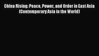 Read China Rising: Peace Power and Order in East Asia (Contemporary Asia in the World) PDF