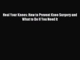 [Download PDF] Heal Your Knees: How to Prevent Knee Surgery and What to Do If You Need It