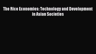 Download The Rice Economies: Technology and Development in Asian Societies PDF Online