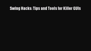 Read Swing Hacks: Tips and Tools for Killer GUIs Ebook Free