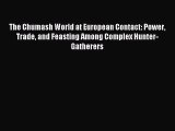 Read The Chumash World at European Contact: Power Trade and Feasting Among Complex Hunter-Gatherers