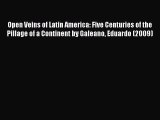Read Open Veins of Latin America: Five Centuries of the Pillage of a Continent by Galeano Eduardo