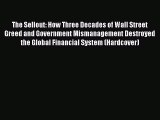 Read The Sellout: How Three Decades of Wall Street Greed and Government Mismanagement Destroyed