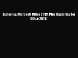 Read Exploring: Microsoft Office 2013 Plus (Exploring for Office 2013) Ebook Free