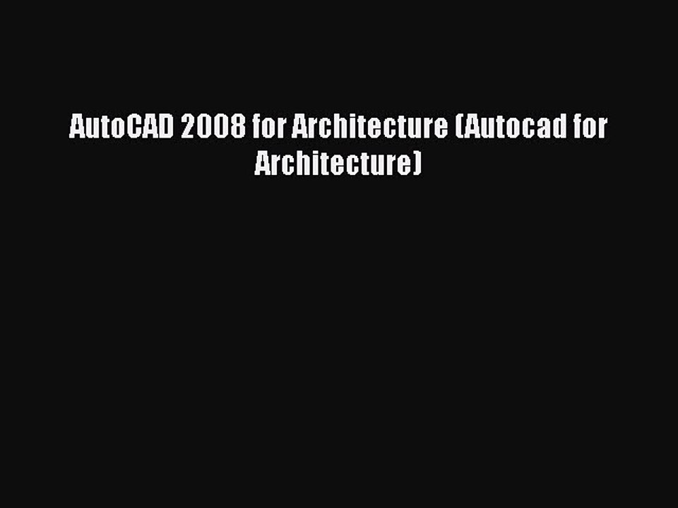 Download AutoCAD 2008 for Architecture (Autocad for Architecture) Free Books