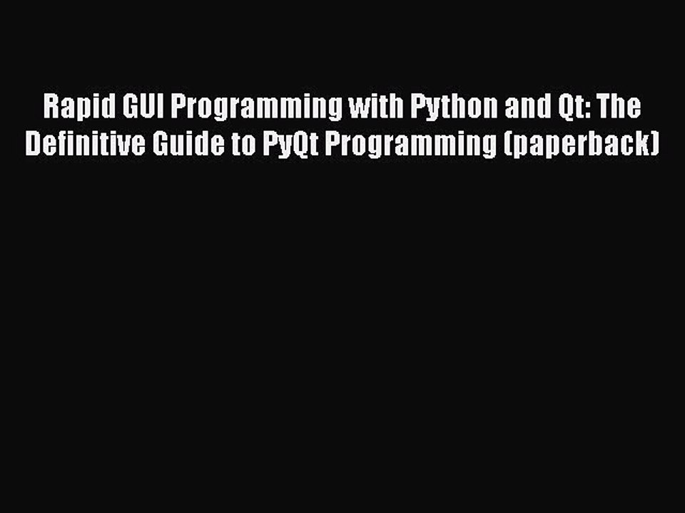 Read Rapid GUI Programming with Python and Qt: The Definitive Guide to PyQt Programming (paperback)