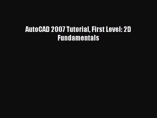 PDF AutoCAD 2007 Tutorial First Level: 2D Fundamentals  EBook