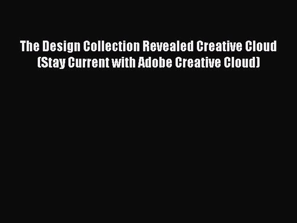 Read The Design Collection Revealed Creative Cloud (Stay Current with Adobe Creative Cloud)