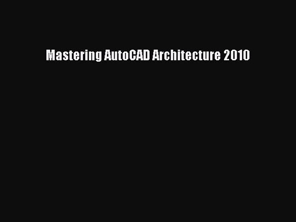 Download Mastering AutoCAD Architecture 2010 Free Books