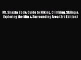 [Download PDF] Mt. Shasta Book: Guide to Hiking Climbing Skiing & Exploring the Mtn & Surrounding