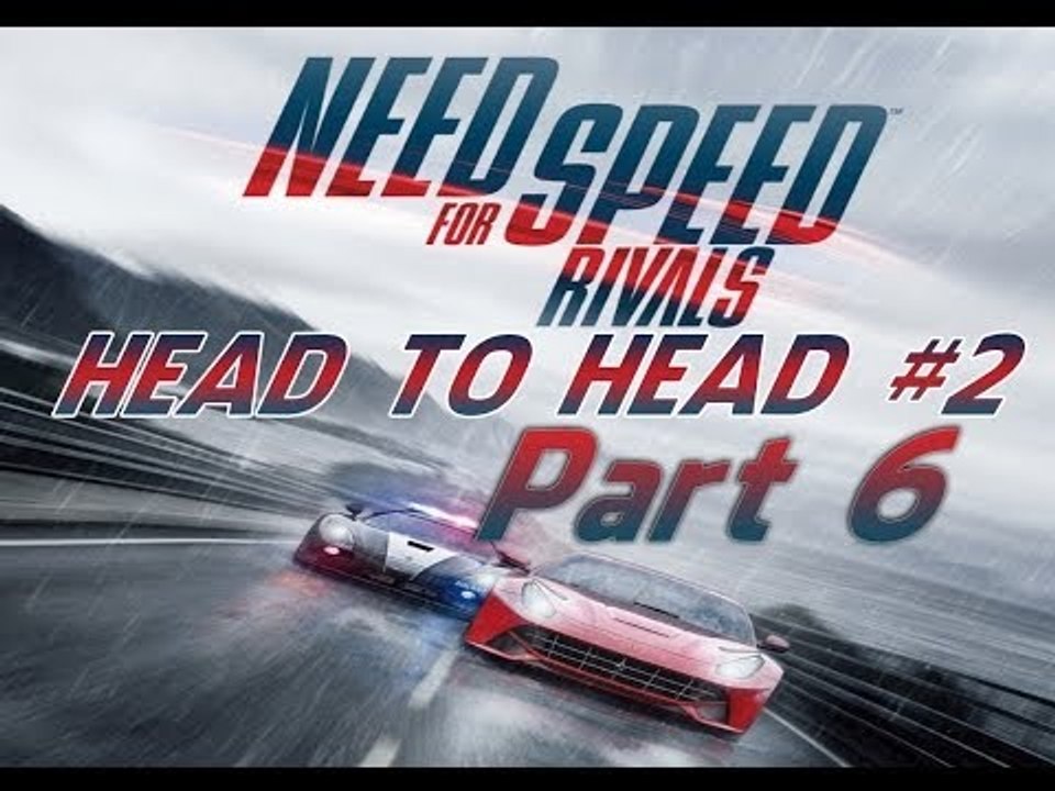 Need for Speed Rivals-Head to Head #2 Pc Gameplay Part 6 (NFS:Rivals)