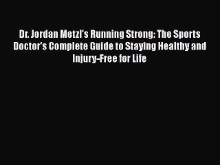 Read Dr. Jordan Metzl's Running Strong: The Sports Doctor's Complete Guide to Staying Healthy