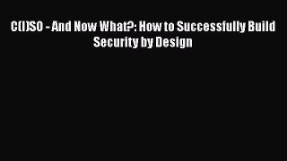 Read C(I)SO - And Now What?: How to Successfully Build Security by Design Ebook Online