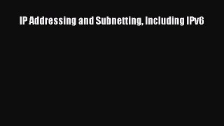 Read IP Addressing and Subnetting Including IPv6 Ebook Free