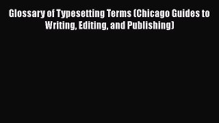 Download Glossary of Typesetting Terms (Chicago Guides to Writing Editing and Publishing) Free