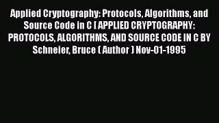 Read Applied Cryptography: Protocols Algorithms and Source Code in C [ APPLIED CRYPTOGRAPHY: