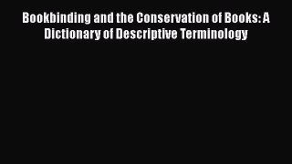PDF Bookbinding and the Conservation of Books: A Dictionary of Descriptive Terminology Free